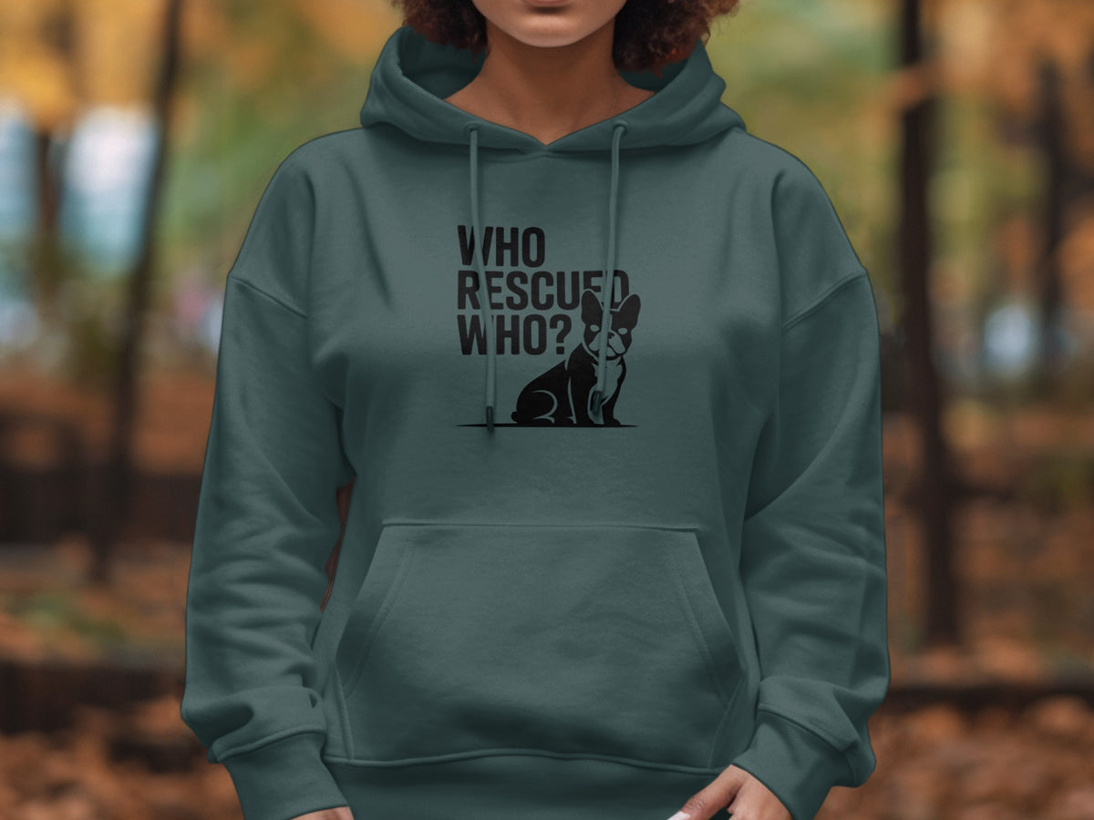 Dark green hoodie with "WHO RESCUED WHO?" text and French bulldog graphic.