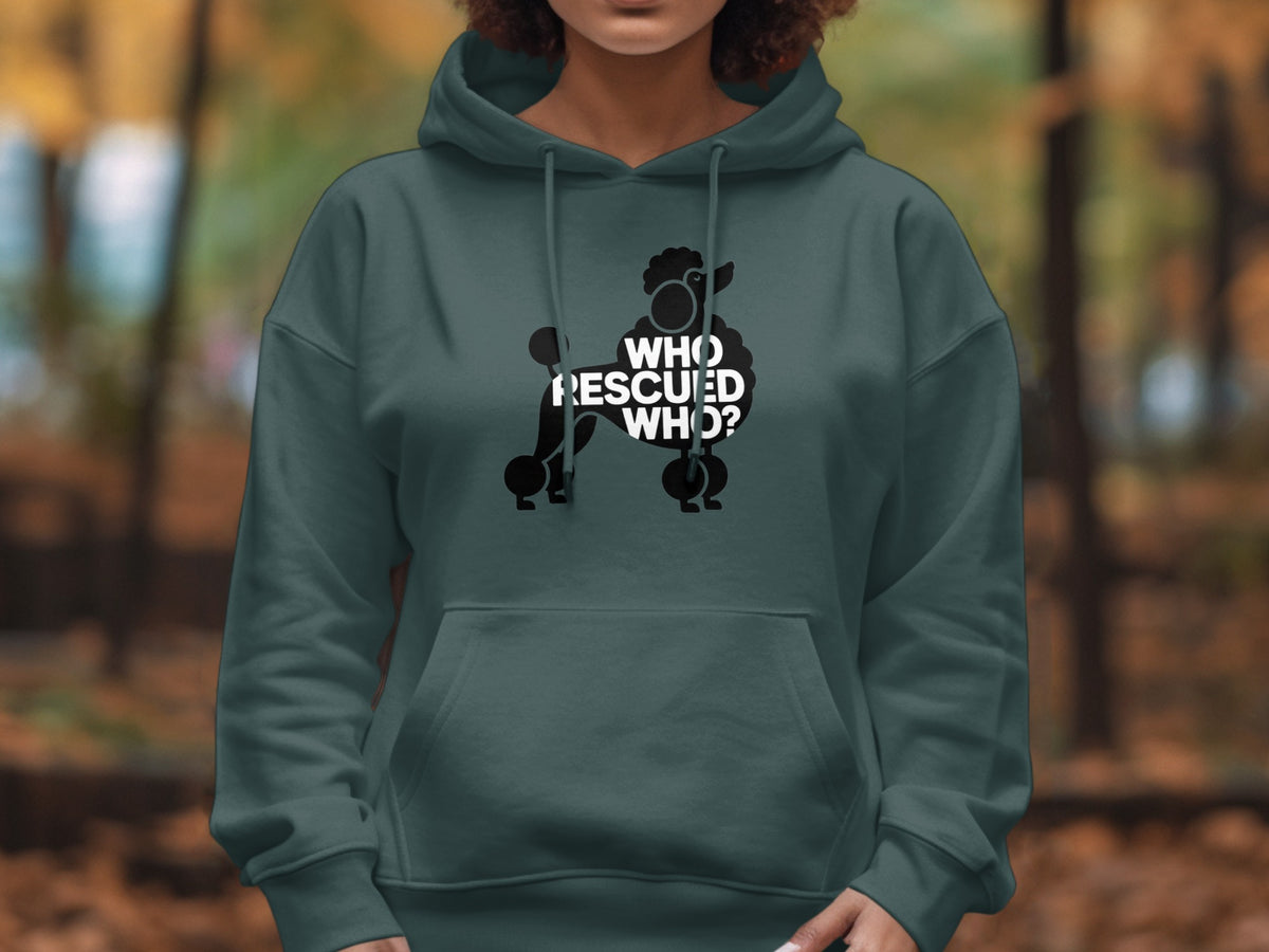 Dark teal hoodie with a black poodle graphic and text that reads "Who rescued who?"