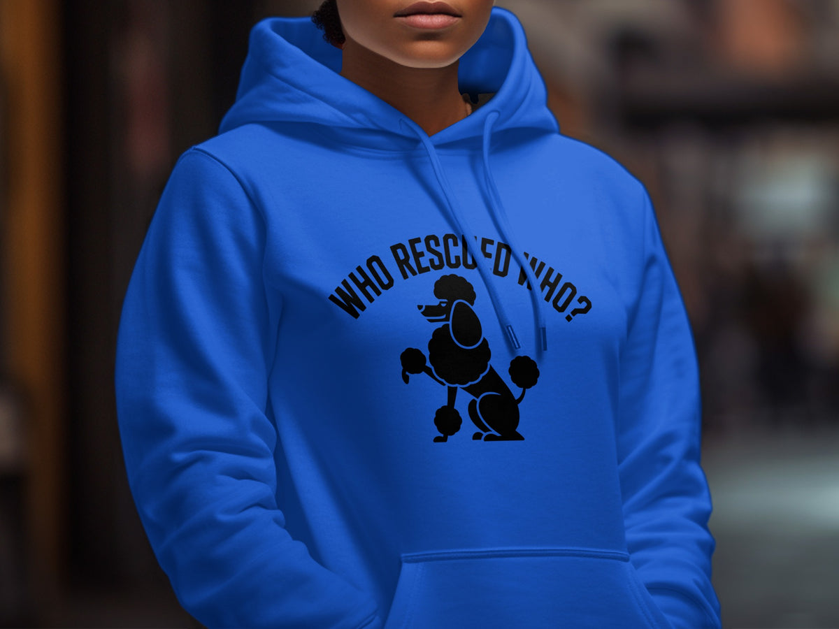 Blue hoodie with black text "WHO RESCUED WHO?" and poodle graphic.