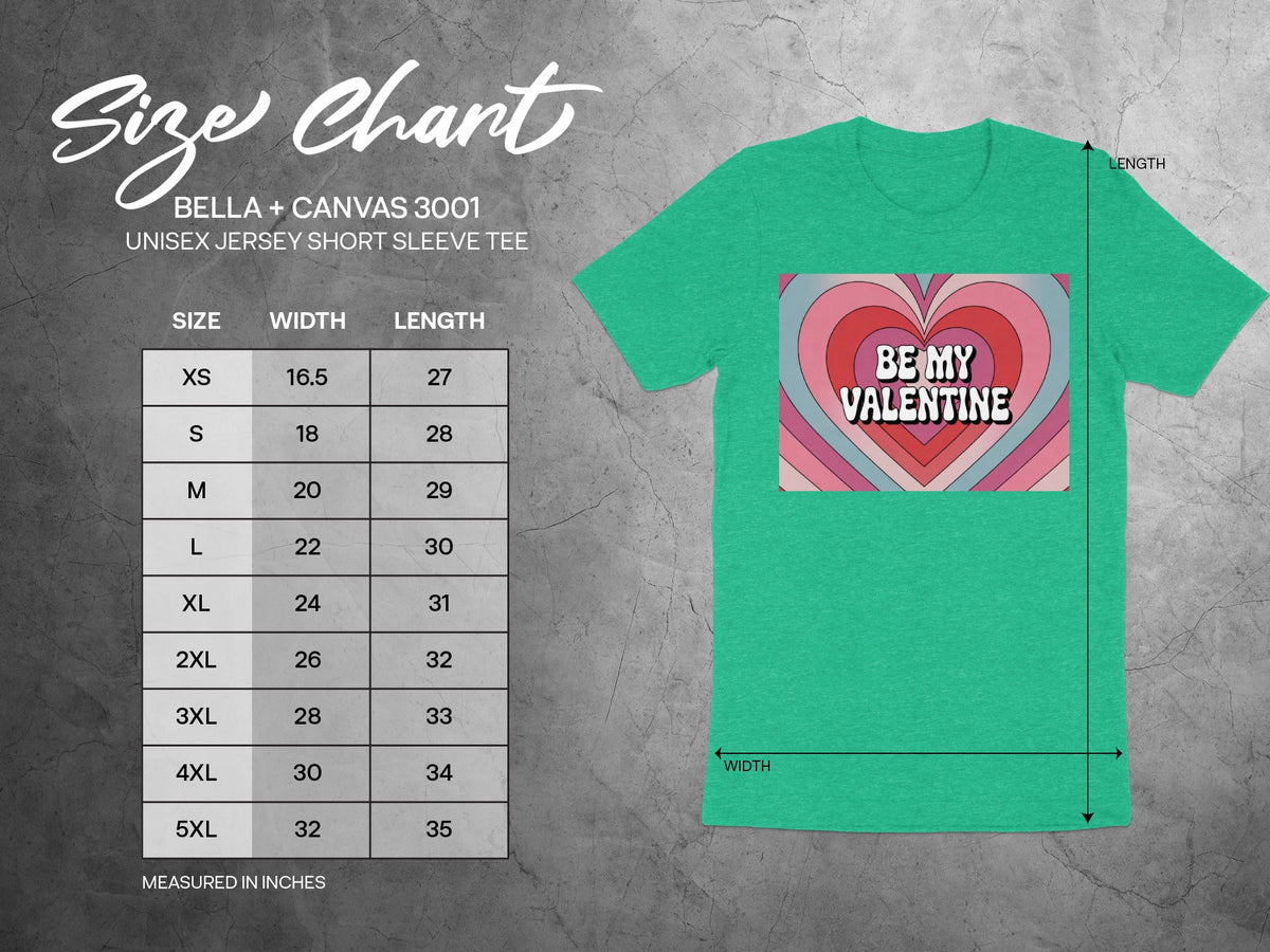 Size chart for Bella + Canvas 3001 unisex jersey short sleeve tee with "Be My Valentine" graphic.