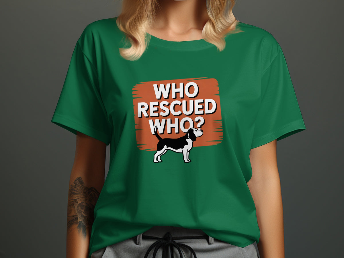 Green t-shirt with "WHO RESCUED WHO?" text and a Beagle dog illustration.